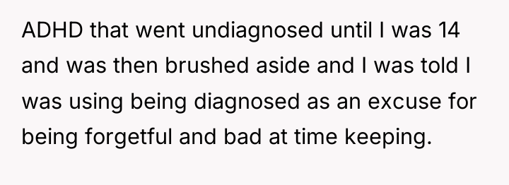 ADHD that went undiagnosed until I was 14 and was...
