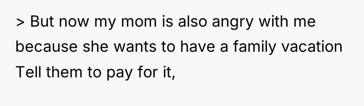 > But now my mom is also angry with me...