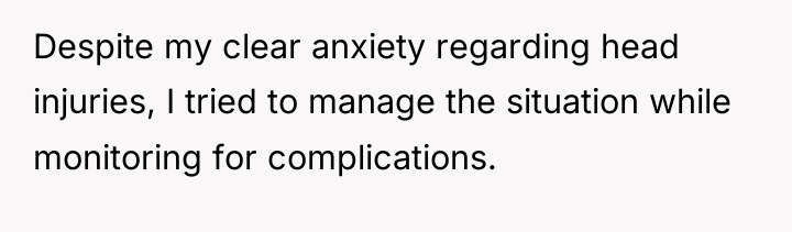 Despite my clear anxiety regarding head injuries, I tried to...