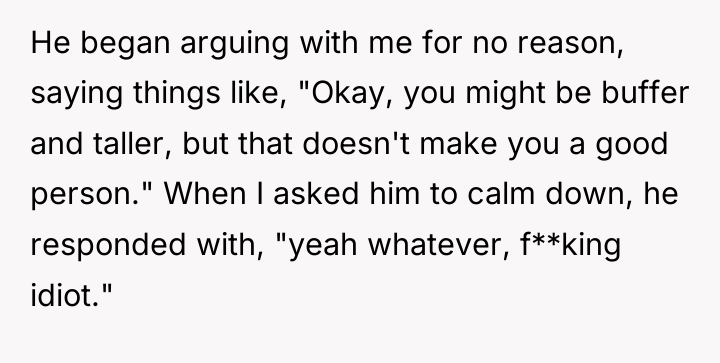 He began arguing with me for no reason, saying things...