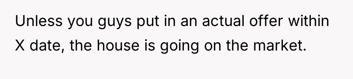 Unless you guys put in an actual offer within X...