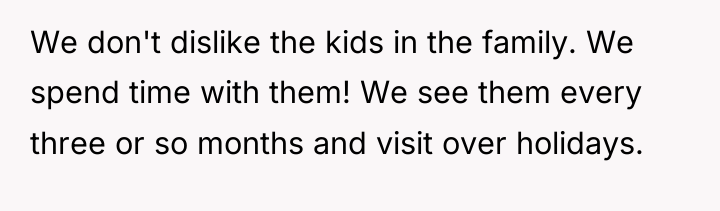 We don't dislike the kids in the family. We spend...