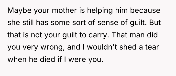 Maybe your mother is helping him because she still has...