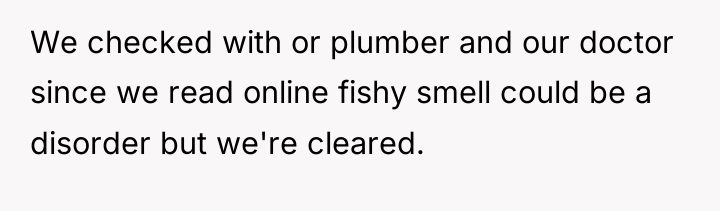 We checked with or plumber and our doctor since we...