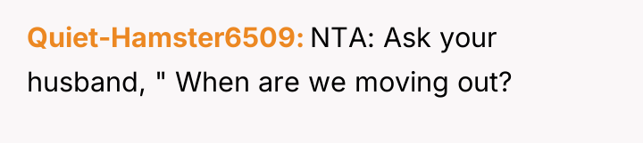 Quiet-Hamster6509 NTA: Ask your husband, " When are we moving...