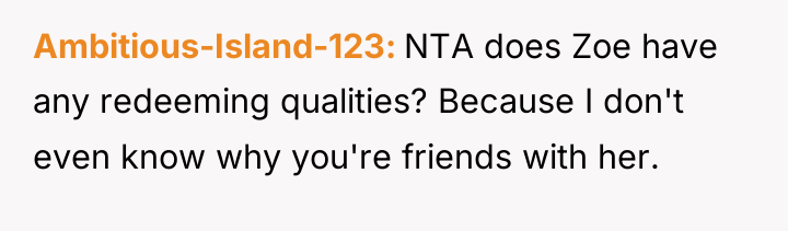 Ambitious-Island-123 NTA does Zoe have any redeeming qualities? Because I...