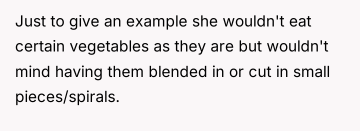 Just to give an example she wouldn't eat certain vegetables...