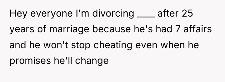 Hey everyone I'm divorcing ____ after 25 years of marriage...