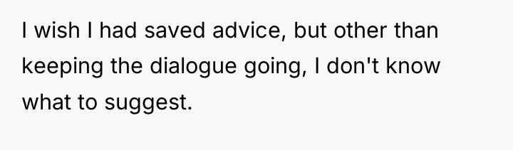 I wish I had saved advice, but other than keeping...