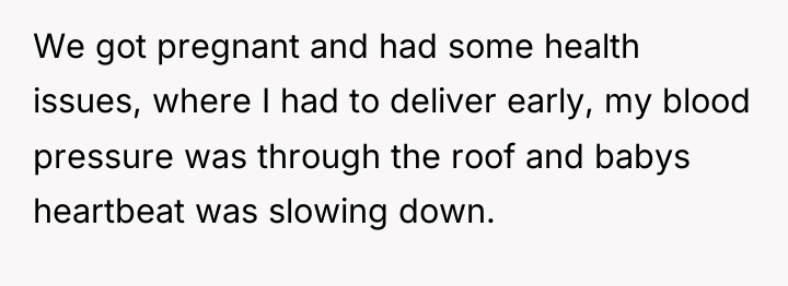 We got pregnant and had some health issues, where I...