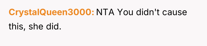 CrystalQueen3000 NTA You didn't cause this, she did.