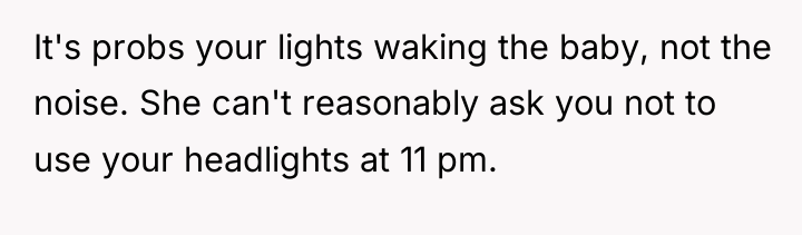 It's probs your lights waking the baby, not the noise....