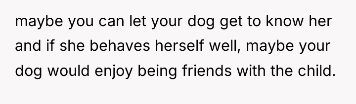 maybe you can let your dog get to know her...