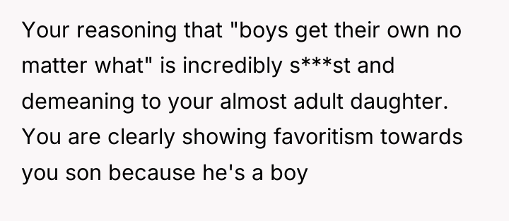 Your reasoning that "boys get their own no matter what"...