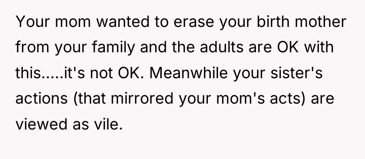 Your mom wanted to erase your birth mother from your...
