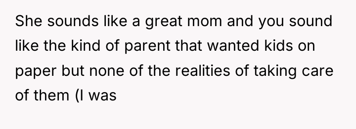She sounds like a great mom and you sound like...