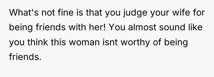 What's not fine is that you judge your wife for...