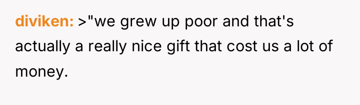 diviken >"we grew up poor and that's actually a really...
