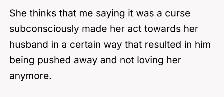 She thinks that me saying it was a curse subconsciously...