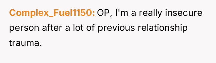 Complex_Fuel1150 OP, I'm a really insecure person after a lot...