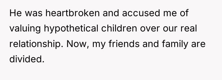 He was heartbroken and accused me of valuing hypothetical children...