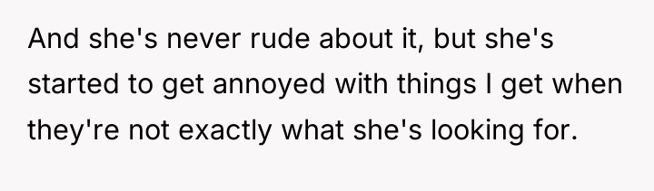 And she's never rude about it, but she's started to...