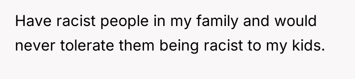 Have racist people in my family and would never tolerate...