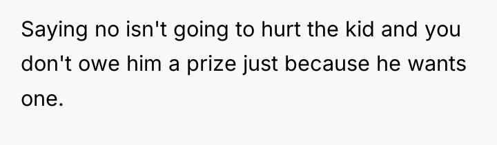 Saying no isn't going to hurt the kid and you...
