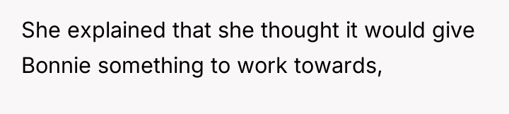 She explained that she thought it would give Bonnie something...