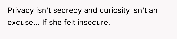 Privacy isn't secrecy and curiosity isn't an excuse... If she...