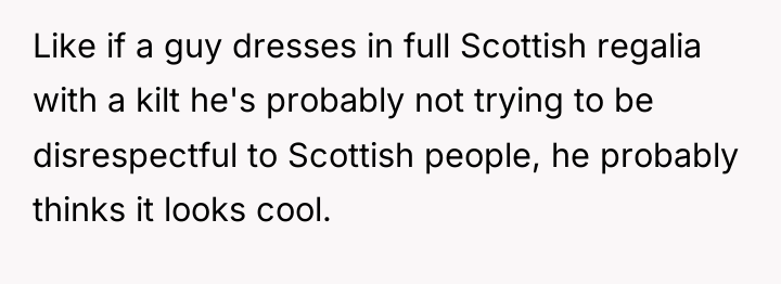 Like if a guy dresses in full Scottish regalia with...
