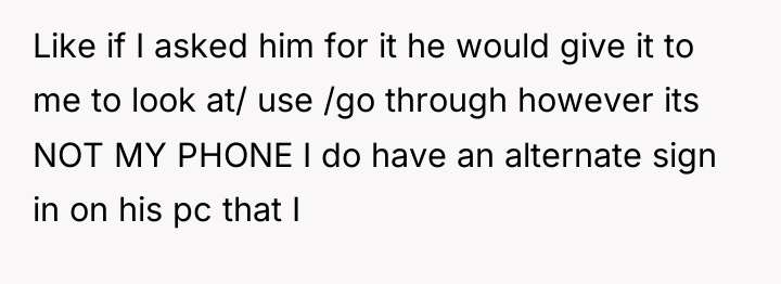 Like if I asked him for it he would give...