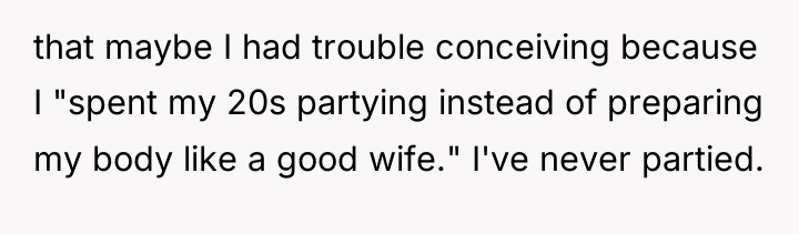 that maybe I had trouble conceiving because I "spent my...