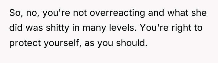 So, no, you're not overreacting and what she did was...
