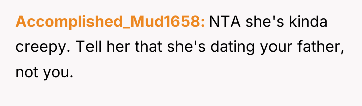 Accomplished_Mud1658 NTA she's kinda creepy. Tell her that she's dating...