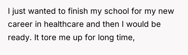 I just wanted to finish my school for my new...