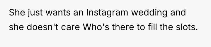 She just wants an Instagram wedding and she doesn't care...