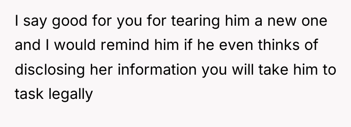 I say good for you for tearing him a new...