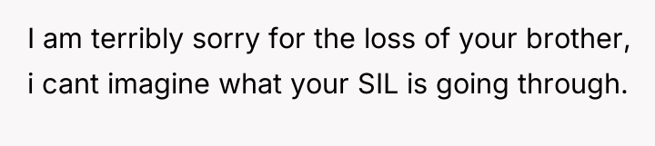 I am terribly sorry for the loss of your brother,...