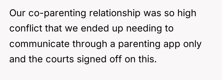 Our co-parenting relationship was so high conflict that we ended...