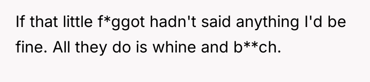 If that little f*ggot hadn't said anything I'd be fine....