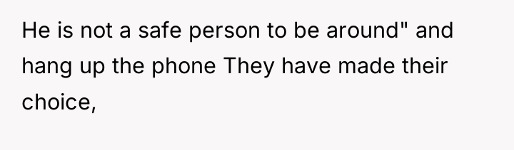 He is not a safe person to be around" and...
