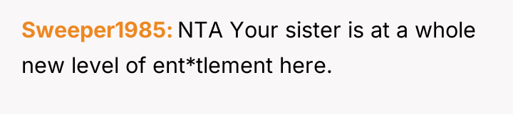 Sweeper1985 NTA Your sister is at a whole new level...