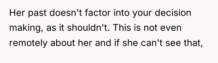 Her past doesn't factor into your decision making, as it...