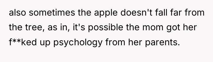 also sometimes the apple doesn't fall far from the tree,...
