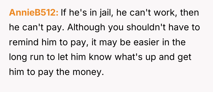 AnnieB512 If he's in jail, he can't work, then he...