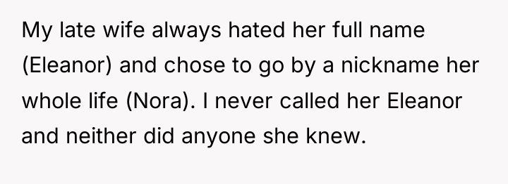My late wife always hated her full name (Eleanor) and...