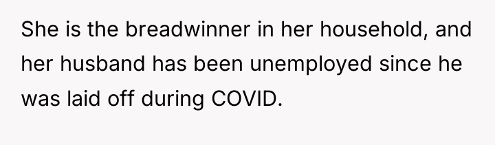 She is the breadwinner in her household, and her husband...