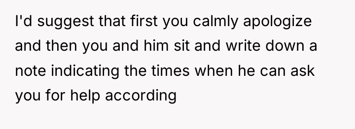 I'd suggest that first you calmly apologize and then you...