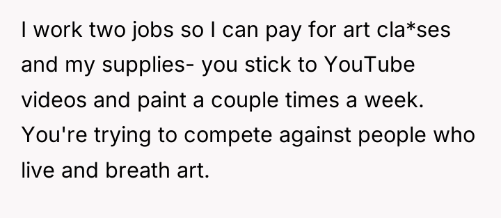 I work two jobs so I can pay for art...